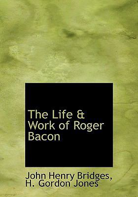 The Life & Work of Roger Bacon 1116547406 Book Cover