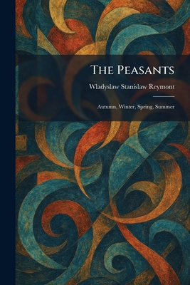 The Peasants: Autumn, Winter, Spring, Summer 1025901010 Book Cover