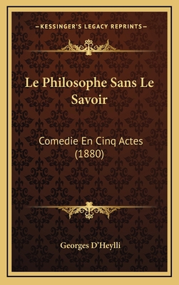 Le Philosophe Sans Le Savoir: Comedie En Cinq A... [French] 1166814246 Book Cover