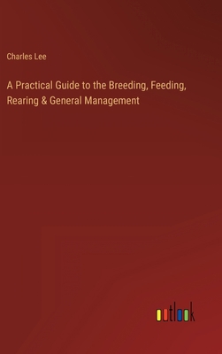 A Practical Guide to the Breeding, Feeding, Rea... 3368818937 Book Cover