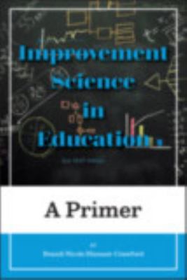 Improvement Science in Education: A Primer 1975503546 Book Cover