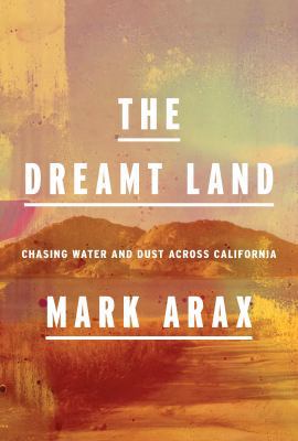 The Dreamt Land: Chasing Water and Dust Across ... 1101875208 Book Cover