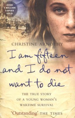 I Am Fifteen and I Do Not Want to Die: The True... 0007328672 Book Cover