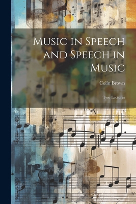 Music in Speech and Speech in Music: Two Lectures 1022452150 Book Cover