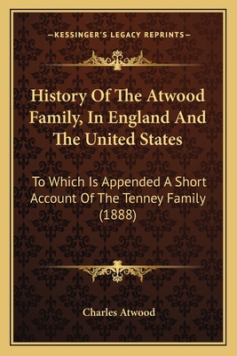 History Of The Atwood Family, In England And Th... 116601259X Book Cover