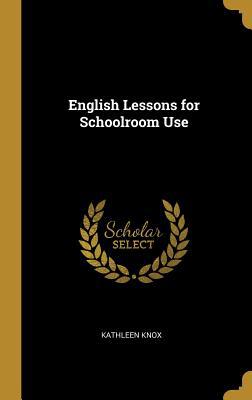 English Lessons for Schoolroom Use 0469636289 Book Cover