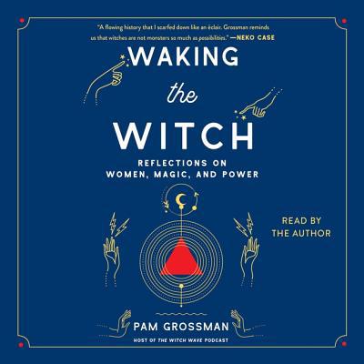 Waking the Witch: Reflections on Women, Magic, ... 1508292965 Book Cover