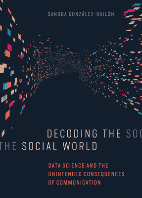 Decoding the Social World: Data Science and the... 0262037076 Book Cover