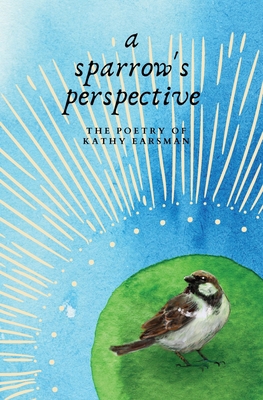 A Sparrow's Perspective: The Poetry of Kathy Ea... Book Cover
