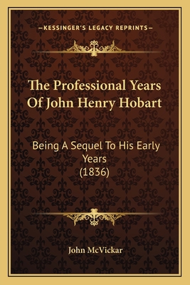 The Professional Years Of John Henry Hobart: Be... 116581451X Book Cover