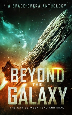 Beyond the Galaxy: The War Between Teku and Kra... B08B324YGS Book Cover