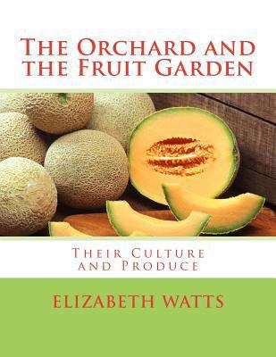 The Orchard and the Fruit Garden: Their Culture... 1717285171 Book Cover