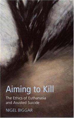 Aiming To Kill: The Ethics Of Suicide And Eutha... 0829815031 Book Cover