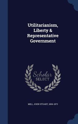Utilitarianism, Liberty & Representative Govern... 1340088967 Book Cover