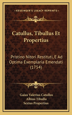 Catullus, Tibullus Et Propertius: Pristino Nito... [Latin] 1165398389 Book Cover