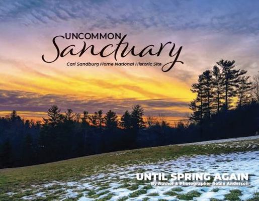 Hardcover Uncommon Sanctuary, Carl Sandburg Home National Historic Site : Until Spring Again Book