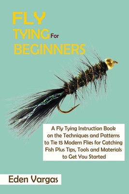 Fly Tying for Beginners: A Fly Tying Instructio... 1952597781 Book Cover