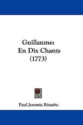 Guillaume: En Dix Chants (1773) [French] 1104820064 Book Cover