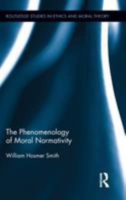 The Phenomenology of Moral Normativity 0415890683 Book Cover