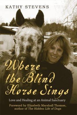 Where the Blind Horse Sings: Love and Healing a... 160239055X Book Cover
