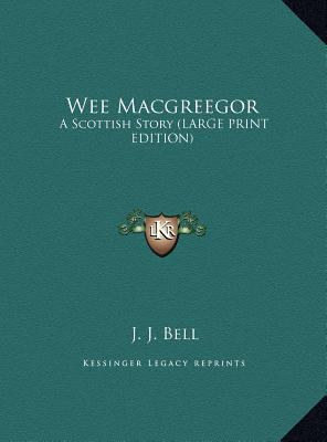 Wee Macgreegor: A Scottish Story (LARGE PRINT E... [Large Print] 1169966217 Book Cover