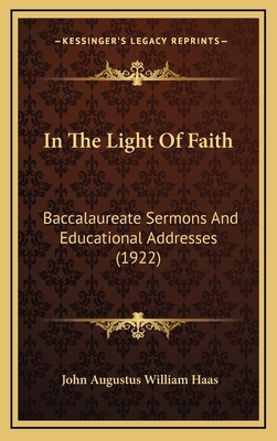 In The Light Of Faith: Baccalaureate Sermons An... 1165508974 Book Cover