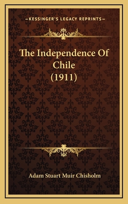 The Independence of Chile (1911) 1165220490 Book Cover