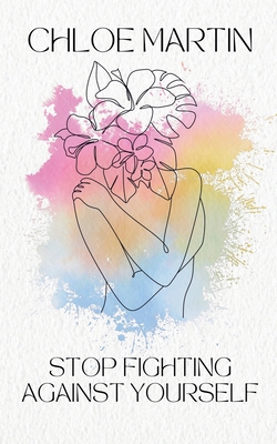 Stop Fighting Against Yourself B0DXNHNCZL Book Cover