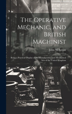 The Operative Mechanic, and British Machinist: ... B0CM86X23Z Book Cover