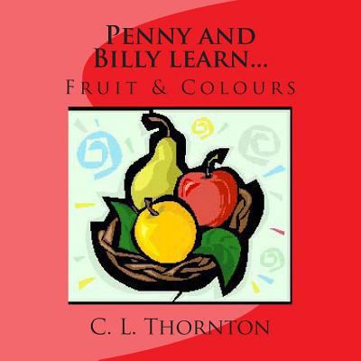 Penny and Bill learn...: Fruit & Colours 1484812468 Book Cover
