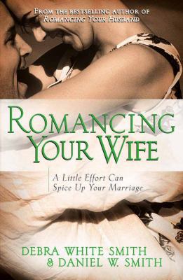 Romancing Your Wife: A Little Effort Can Spice ... 0736913017 Book Cover