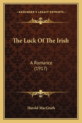 The Luck Of The Irish: A Romance (1917) 1164187740 Book Cover
