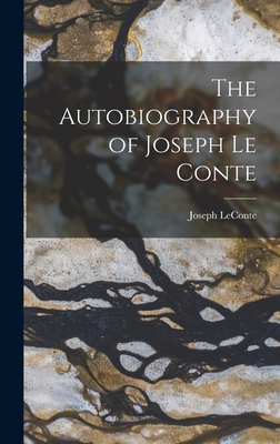 The Autobiography of Joseph Le Conte 1018353224 Book Cover