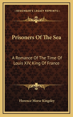 Prisoners of the Sea: A Romance of the Time of ... 1163871370 Book Cover
