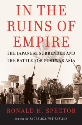 In the Ruins of Empire: The Japanese Surrender ... 0375509151 Book Cover