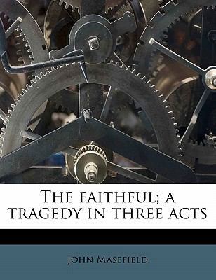 The Faithful; A Tragedy in Three Acts 1176168223 Book Cover