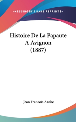 Histoire de La Papaute a Avignon (1887) [French] 1160691118 Book Cover