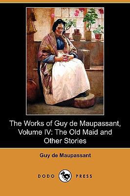 The Works of Guy de Maupassant, Volume IV: The ... 1409981304 Book Cover
