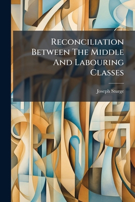 Reconciliation Between The Middle And Labouring... 1179670647 Book Cover