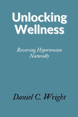 Unlocking Wellness: Reversing Hypertension Natu... B0CFCLW7KM Book Cover