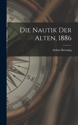 Die Nautik der Alten, 1886 [German] 101867280X Book Cover