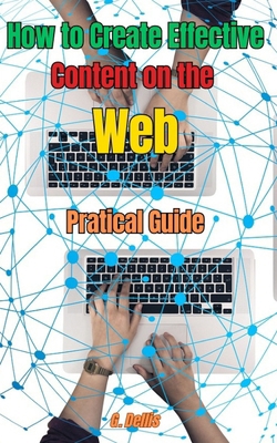 How to Create Effective Content on the Web: Pra... B0D8PSY1W7 Book Cover