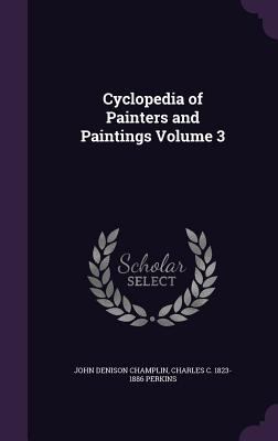 Cyclopedia of Painters and Paintings Volume 3 1355307619 Book Cover