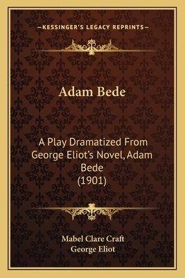 Adam Bede: A Play Dramatized From George Eliot'... 1164151746 Book Cover