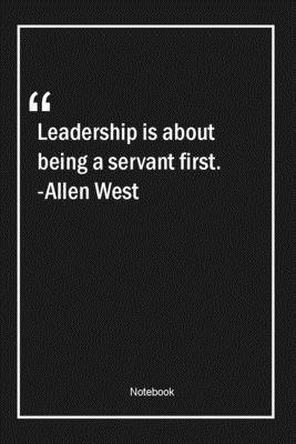 Paperback Leadership is about being a servant first. -Allen West: Lined Gift Notebook With Unique Touch | Journal | Lined Premium 120 Pages |leadership Quotes| Book