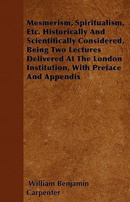 Mesmerism, Spiritualism, Etc. Historically And ... 1446056503 Book Cover