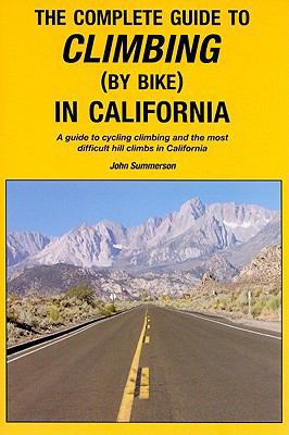 The Complete Guide to Climbing (by Bike) in Cal... 0979257123 Book Cover