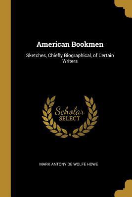 American Bookmen: Sketches, Chiefly Biographica... 0469442093 Book Cover