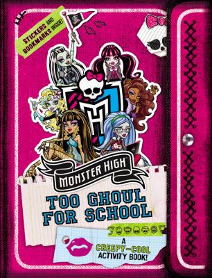 Monster High: Too Ghoul for School: A Creepy-Co... 0316277088 Book Cover