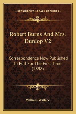 Robert Burns And Mrs. Dunlop V2: Correspondence... 1164068172 Book Cover